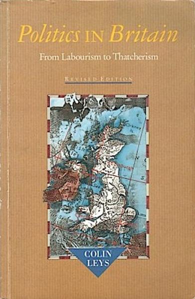 Politics in Britain: From Labourism to Thatcherism.