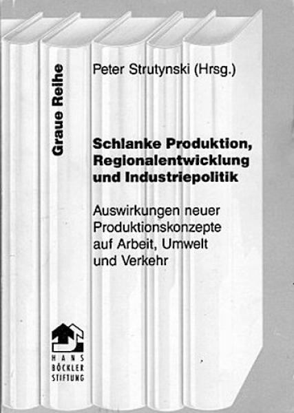 Schlanke Produktion, Regionalentwicklung und Industriepolitik : Auswirkungen neuer Produktionskonzepte auf Arbeit, Umwelt und Verkehr.