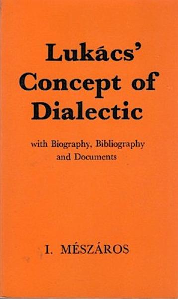 Lukacs´ Concept of Dialectic.With Biography, Bibliography and Documents.