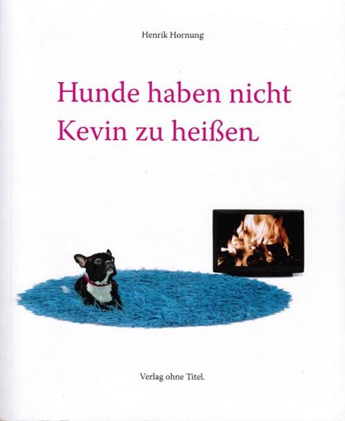 Hunde haben nicht Kevin zu heißen.