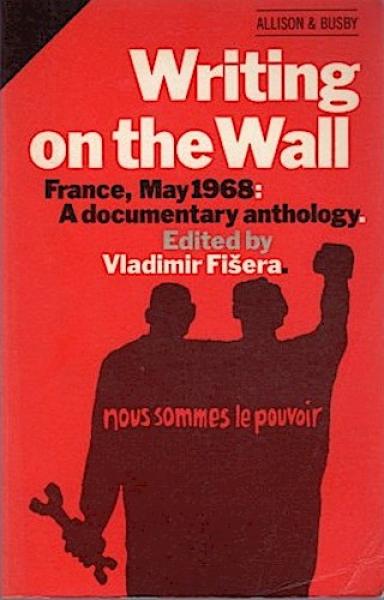 Writing on the Wall. France, May 1968: A documentary anthology.