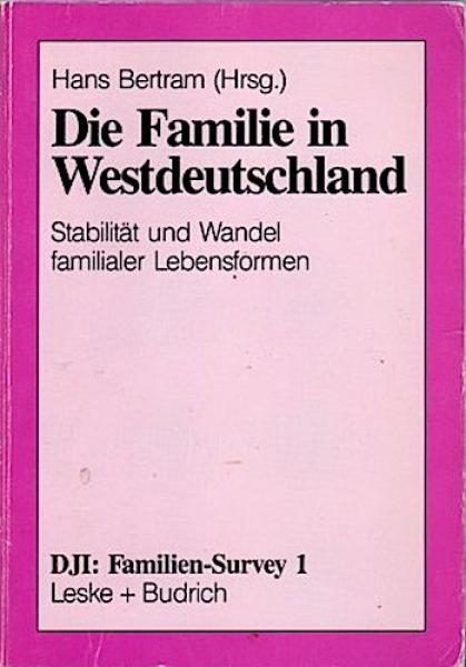 Die Familie in Westdeutschland : Stabilität und Wandel familialer Lebensformen.