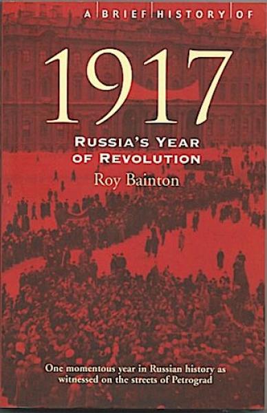 A Brief History of 1917: Russia's Year of Revolution: Russia's Revolutionary Year (Brief Histories)