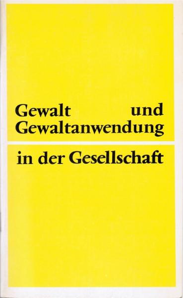 Gewalt und Gewaltanwendung in der Gesellschaft : Eine theol. Thesenreihe zu sozialen Konflikten.