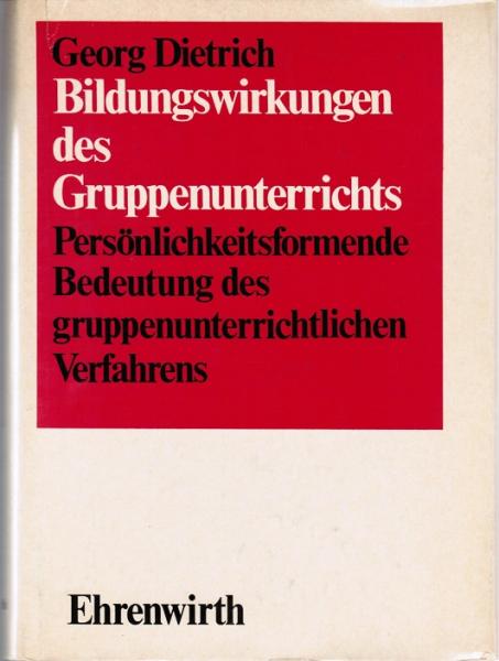 Bildungswirkungen des Gruppenunterrichts : persönlichkeitsformende Bedeutung des gruppenunterrichtlichen Verfahrens.