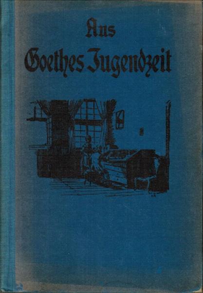 Aus Goethes Jugendzeit - Erste Auswahl aus "Dichtung und Wahrheit". (= Blau 10).