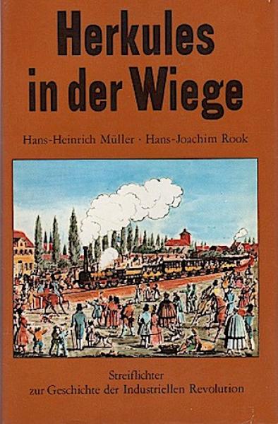 Herkules in der Wiege : Streiflichter zur Geschichte der Industriellen Revolution.