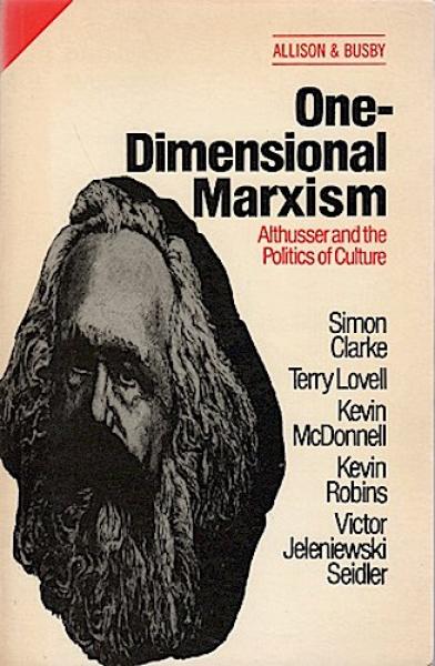 One Dimensional Marxism: Althusser and the Politics of Culture.