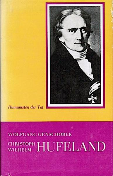 Christoph Wilhelm Hufeland: Der Arzt, der das Leben verlängern half.