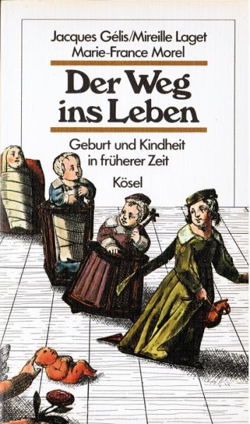 Der Weg ins Leben. Geburt und Kindheit in früherer Zeit. Übersetzung aus dem Französischen von Karl A. Klewer;