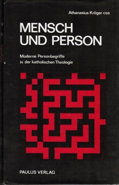 Mensch und Person. Moderne Personbegriffe in der katholischen Theologie.