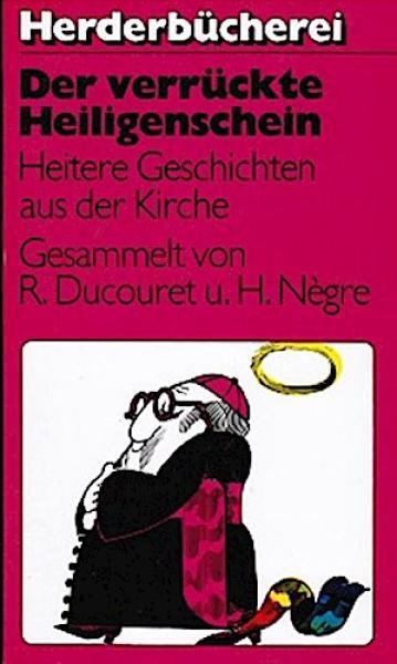 Der verrückte Heiligenschein : heitere Geschichten aus d. Kirche.