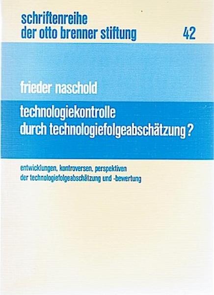 Technologiekontrolle durch Technologiefolgeabschätzung? Entwicklungen, Kontroversen, Perspektiven der Technologiefolgeabschätzung und -bewertung (= Schriftenreihe der Otto Brenner Stiftung, Bd. 42);