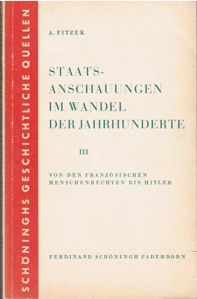 Fitzek, Alfons: Staatsanschauungen im Wandel der Jahrhunderte; Teil: 3., Von den französischen Menschenrechten bis Hitler.