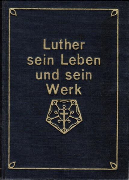 Luther, sein Leben und sein Werk in Prosa und Poesie.