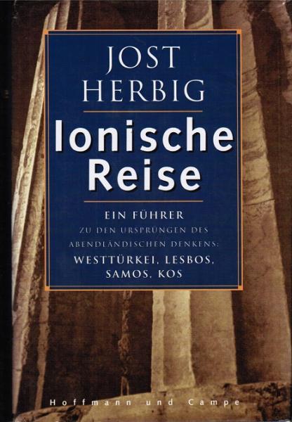 Ionische Reise : ein Führer zu den Ursprüngen des abendländischen Denkens: Westtürkei, Lesbos, Samos, Kos.
