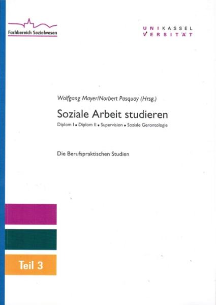 Universität Kassel. Fachbereich Sozialwesen: Soziale Arbeit studieren; Teil 3., Die berufspraktischen Studien.