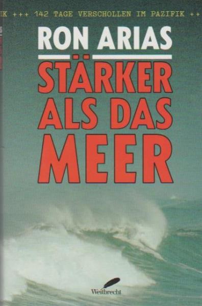 Stärker als das Meer : 142 Tage verschollen im Pazifik.