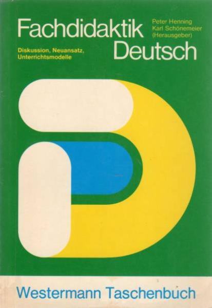 Fachdidaktik Deutsch : Diskussion, Neuansatz, Unterrichtsmodelle.