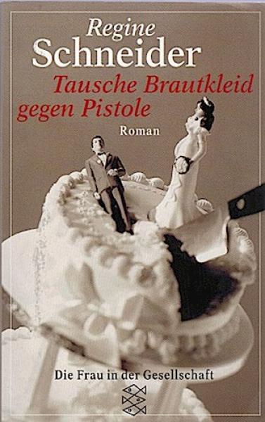 Tausche Brautkleid gegen Pistole : Roman.