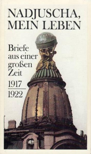 Nadjuscha, mein Leben : Briefe aus e. grossen Zeit ; 1917 - 1922.