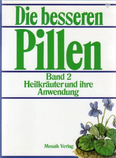 Die besseren Pillen. Heilkräuter und ihre Anwendung.