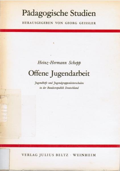 Offene Jugendarbeit : Jugendhöfe u. Jugendgruppenleiterschulen in d. Bundesrepublik Deutschland u. in West-Berlin. Eine Untersuchung ihrer Entwicklung u. ihrer gegenwärt. Arbeit.