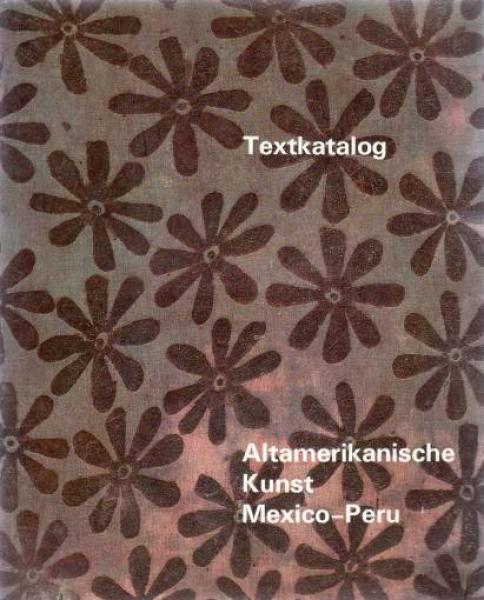 Altamerikanische Kunst, Mexiko, Peru.