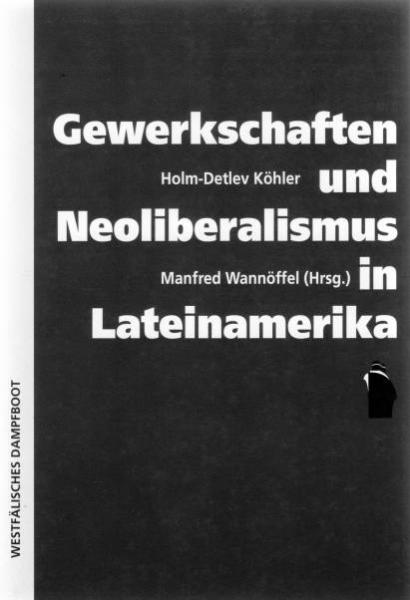Gewerkschaften und Neoliberalismus in Lateinamerika.