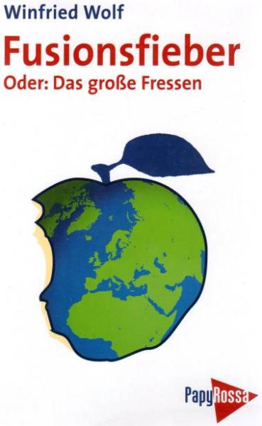 Fusionsfieber : oder: das große Fressen ; Globalisierungsmythos - Nationalstaat - Wirtschaftsblöcke.