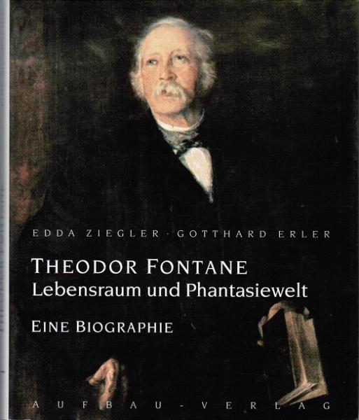 Theodor Fontane - Lebensraum und Phantasiewelt : eine Biographie.