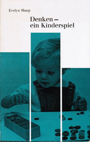 Denken, ein Kinderspiel : 40 Spiele, die d. log.-math. Denken bei kleinen Kindern anregen u. fördern. Für Eltern von 3 - 6jährigen.