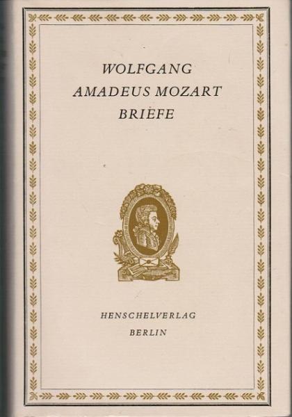 Wolfgang Amadeus Mozart: Briefe. Eine Auswahl.