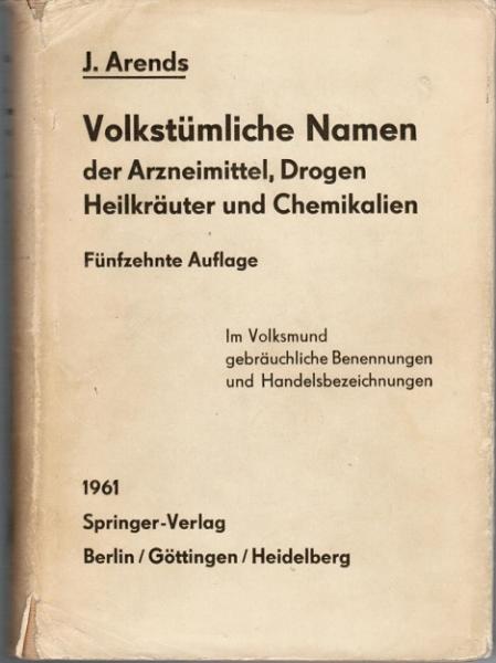 Volkstümliche Namen der Arzneimittel, Drogen, Heilkräuter und Chemikalien : Eine Sammlung d. im Volksmund gebräuchlichen Benennungen u. Handelsbezeichnungen.