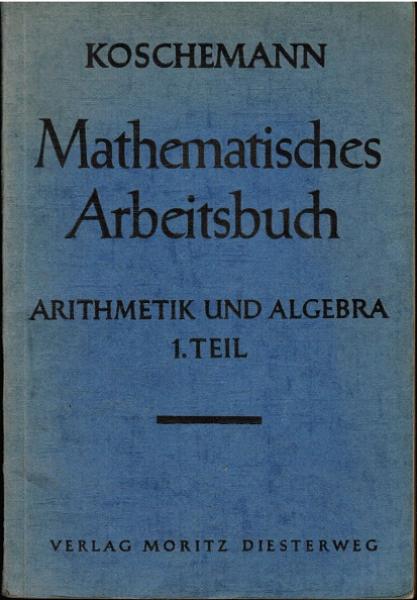 Mathematisches Arbeitsbuch für Mittel- (Real-) Schulen und verwandte Schularten (B-Zweige, gehobene Klassen u. a.). Arithmetik und Algebra. Erster Teil.