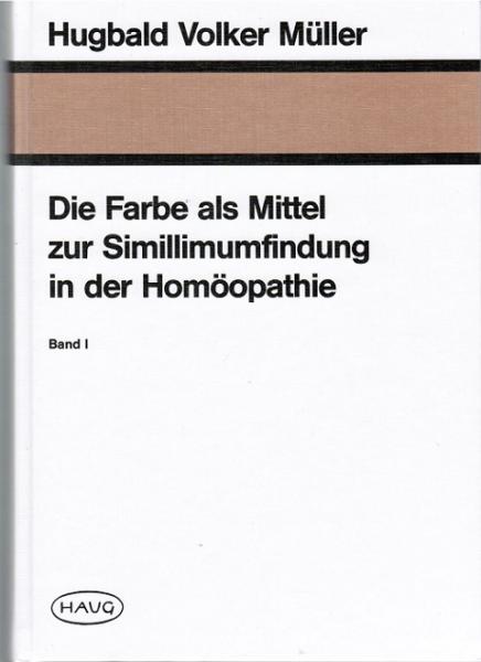 Die Farbe als Mittel zur Similimumfindung in der Homöopathie; Teil: Bd. 1