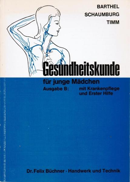 Barthel, Anne: Gesundheitskunde; Teil: Ausg. B., Mit Krankenpflege und Erster Hilfe.