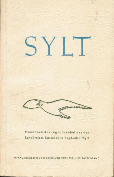 Sylt. Was dich auf der Insel und am Meer erwaret? Handbuch des Jugendseeheimes des Landkreises Kassel bei Klappholttal/Sylt.