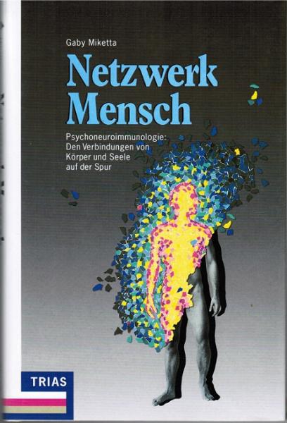 Netzwerk Mensch : Psychoneuroimmunologie: den Verbindungen von Körper und Seele auf der Spur.