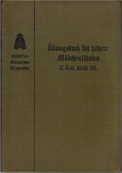 Böddeker-Bornecque-Erzgraeber Französisches Unterrichtswerk.Übungsbuch für höhere Mädchenschulen und Studienanstalten. II. Teil: Klasse III der höheren Mädchenschule (bezw. IIIb der Studienanstalt).