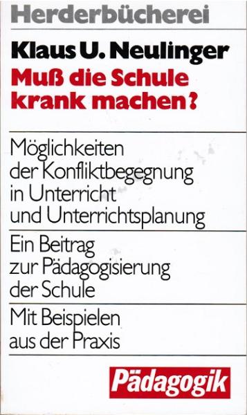 Muss die Schule krank machen? : Möglichkeiten d. Konfliktbegegnung in Unterricht u. Unterrichtsplanung.