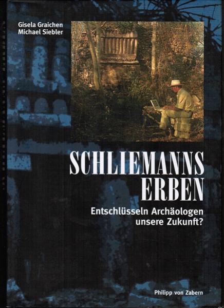 Schliemanns Erben : entschlüsseln Archäologen unsere Zukunft?.