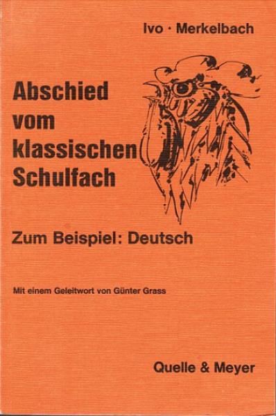 Abschied vom klassischen Schulfach : zum Beisp.: Deutsch; bearb. Dokumentation vom Schulbuchkongress 1972 d. Sozialdemokrat. Wählerinitiative Bonn: Muss Schule dumm machen?.