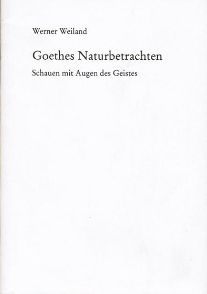 Goethes Naturbetrachten : Schauen mit Augen d. Geistes ; [Vortrag, gehalten am 20. Januar 1981 in Schloss Bellevue].