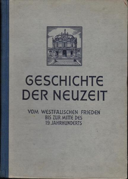 Geschichtliches Unterrichtswerk für die Mittelklassen; Teil: Bd. 3., Geschichte der Neuzeit vom Westfälischen Frieden bis zur Mitte des 19. Jahrhunderts.