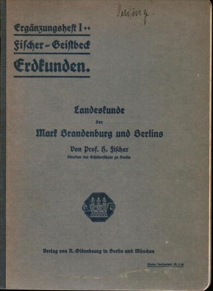 Landeskunde der Mark Brandenburg u. Berlins (= Ergänzungsheft I zu Fischer - Geistbeck: Erdkunden).