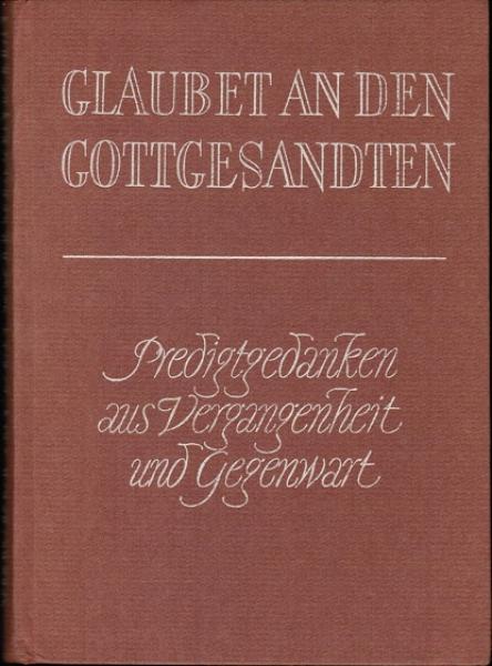 Glaubet an den Gottgesandten : Invokavit bis Pfingstmontag (= Predigtgedanken aus Vergangenheit und Gegenwart. Reihe C; Bd. 2).