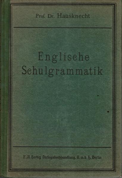 Englische Schulgrammatik : Für Knaben- u. Mädchenschulen.