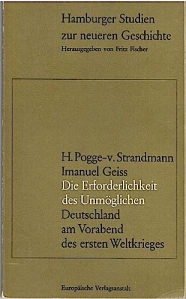 Die Erforderlichkeit des Unmöglichen. Deutschland am Vorabend des ersten Weltkrieges (= Hamburger Studien zu neueren Geschichte, Bd. 2);