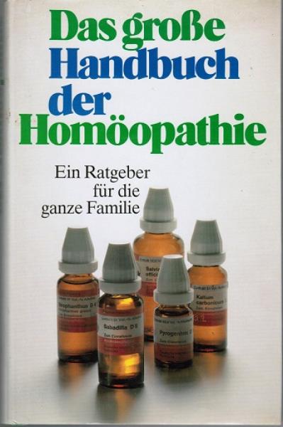 Das große Handbuch der Homöopathie. Ein Ratgeber für die ganze Familie